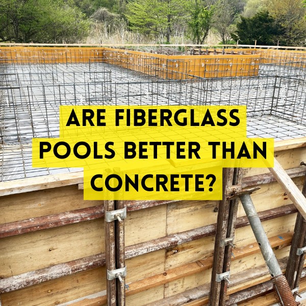 Are Fiberglass Pools Better Than Concrete