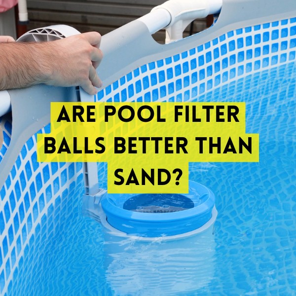 Are Pool Filter Balls Better Than Sand