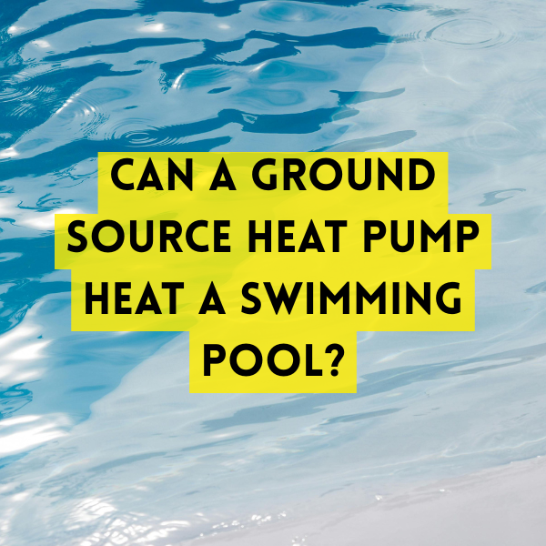 Can a Ground Source Heat Pump Heat a Swimming Pool